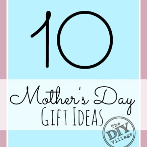 10 Mother's Day Gift Ideas