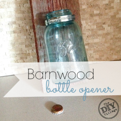Barnwood Mason Jar Bottle Opener - The DIY Village